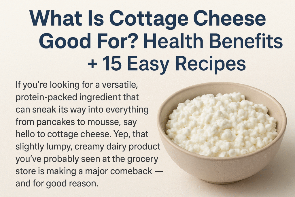 Illustrated graphic with green text reading 'What Is Cottage Cheese Good For? Health Benefits + 15 Easy Recipes' alongside a white bowl of cottage cheese and fresh basil leaves on a beige background.